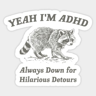 Yeah I'm ADHD, Raccoon T Shirt, Weird T Shirt, Meme T Shirt, Trash Panda T Shirt, Unisex Sticker